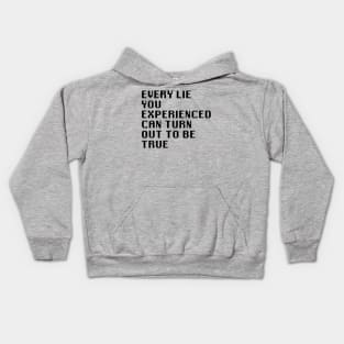 Every Lie You Experienced Can Turn Out To Be True Kids Hoodie